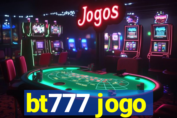 bt777 jogo